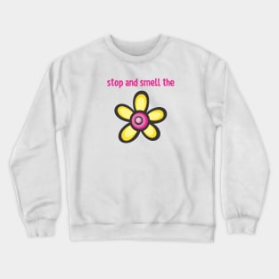 stop and smell the 2 Crewneck Sweatshirt